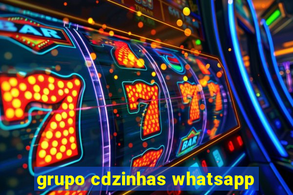 grupo cdzinhas whatsapp